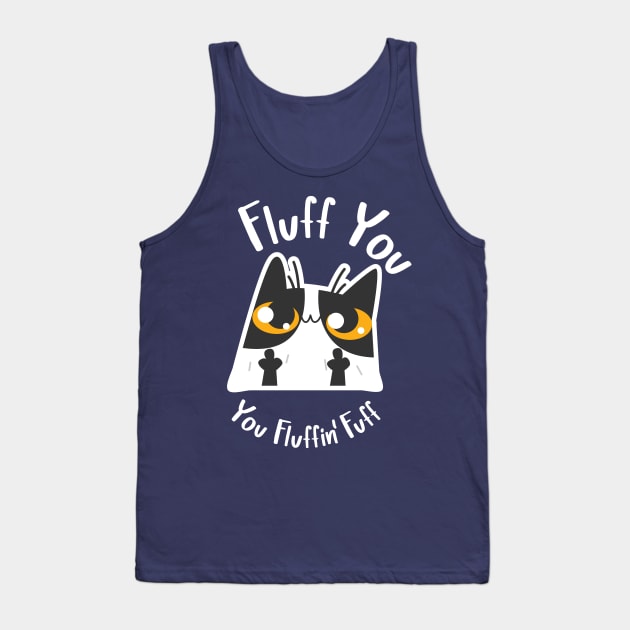 Fluff You, You Fluffin' Fuff Cat Tank Top by G! Zone